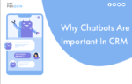 Top Reasons Why Chatbots are Important in CRM?
