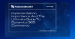 Implementation, Importance, And The Ultimate Guide To Dynamics 365 Commerce