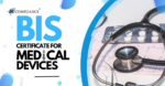How to Get BIS Certification For Medical Devices | ISI and FMCS