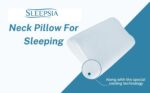 How To Choose The Best Neck Pillow For Sleeping Needs