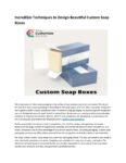 Incredible Techniques to Design Beautiful Custom Soap Boxes