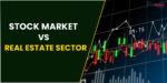 Stock Market Vs Real Estate Sector : A Comparative Analysis