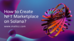 How to create NFT marketplace on Solana?