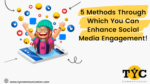 5 Methods Through Which You Can Enhance Social Media Engagement!