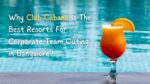 Why is Club Cabana The Best Resort For Corporate Team Outing in Bangalore?