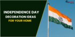 10 Simple Independence Day Decoration Ideas for Your Home