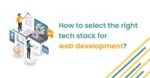 Choose Best Tech Stack for Web Application Development