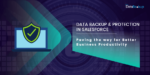 Data Backup & Protection in Salesforce: Paving the way for Better Business Productivity