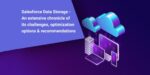 Salesforce Data Storage – An extensive chronicle of its challenges, optimization options & recommendations