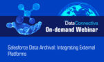 Webinar | Salesforce Data Archival Integrating External Platforms