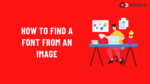 How to Find a Font From an Image? 3 Font Finder Tools
