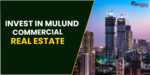 Why Is soon the Best Time To Invest In Mulund Commercial Real Estate?