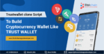 Do you have an idea to launch a Cryptocurrency Wallet like Trust Wallet App?