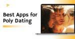 6 Best Apps for Poly Dating Matches in 2022 [Reviewed]