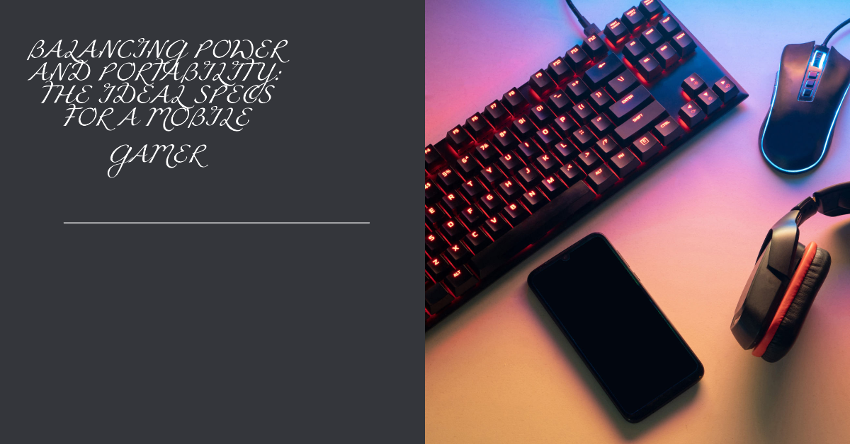 A mechanical keyboard, gaming mouse, and headset on a dark surface illuminated by purple and blue lights with text “Balancing Power and Portability: The Ideal Specs for a Mobile Gamer.”