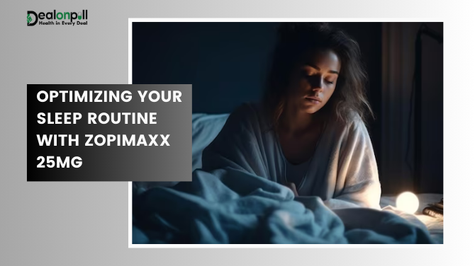 Optimizing Your Sleep Routine with Zopimaxx 25mg