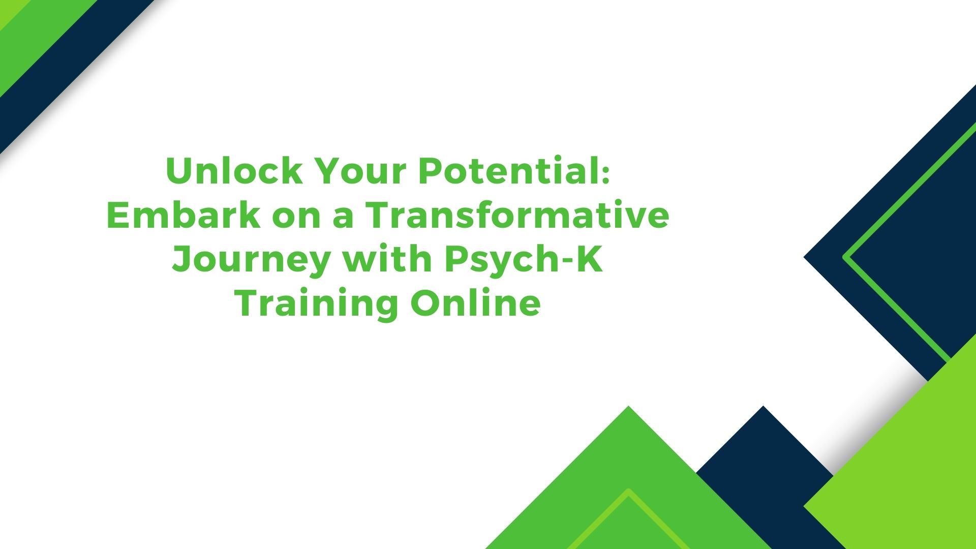 Unlock Your Potential Embark on a Transformative Journey with Psych-K Training Online
