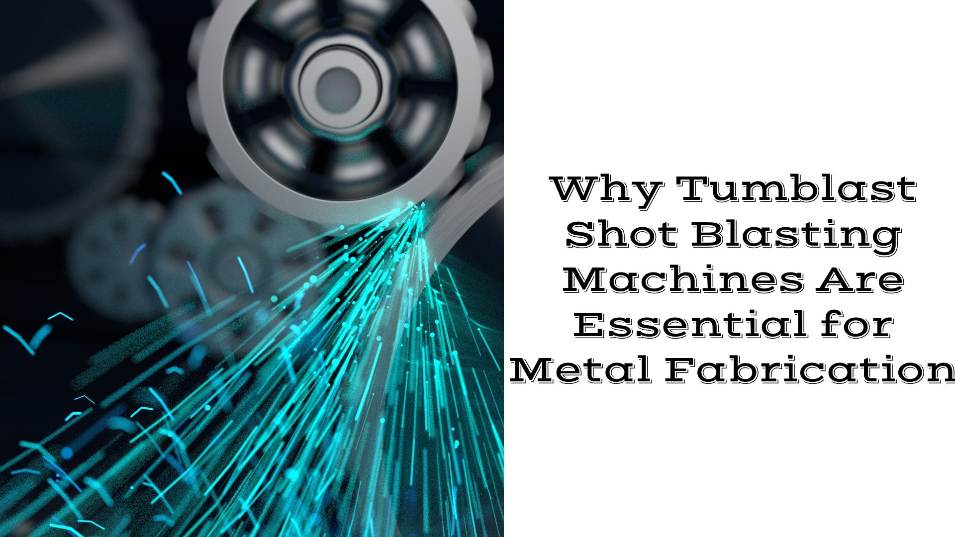 Why Tumblast Shot Blasting Machines Are Essential for Metal Fabrication